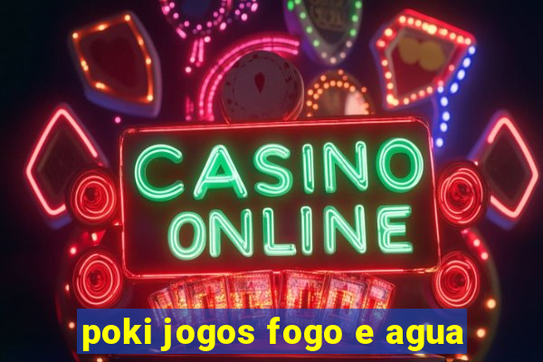 poki jogos fogo e agua